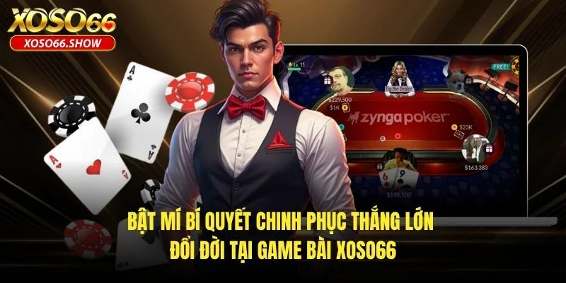 Bật mí bí quyết chinh phục thắng lớn đổi đời tại game bài XOSO66