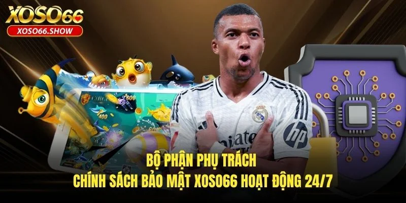 Bộ phận phụ trách chính sách bảo mật XOSO66 hoạt động 24/7