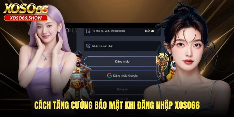 Cách tăng cường bảo mật khi đăng nhập XOSO66