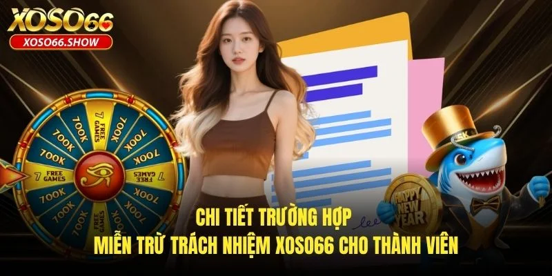 Chi tiết trường hợp miễn trừ trách nhiệm XOSO66 cho thành viên