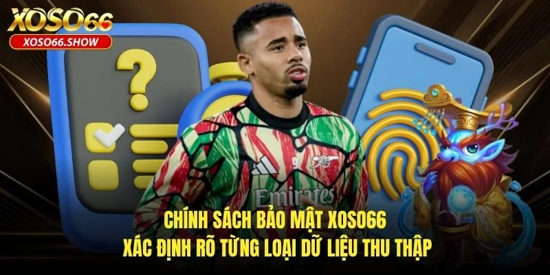 Chính sách bảo mật XOSO66 xác định rõ từng loại dữ liệu thu thập