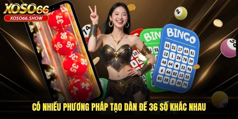 Có nhiều phương pháp tạo dàn đề 36 số khác nhau