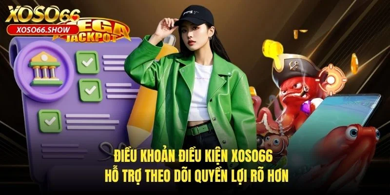Điều khoản điều kiện XOSO66 hỗ trợ theo dõi quyền lợi rõ hơn