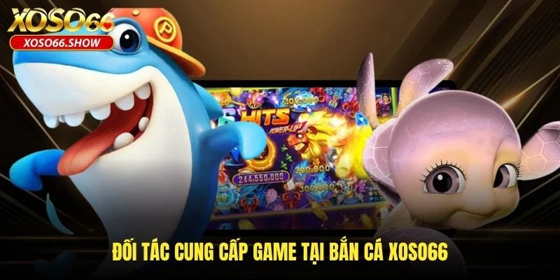 Đối tác cung cấp game tại bắn cá XOSO66