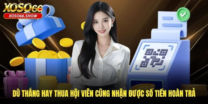 Dù thắng hay thua hội viên cũng nhận được số tiền hoàn trả
