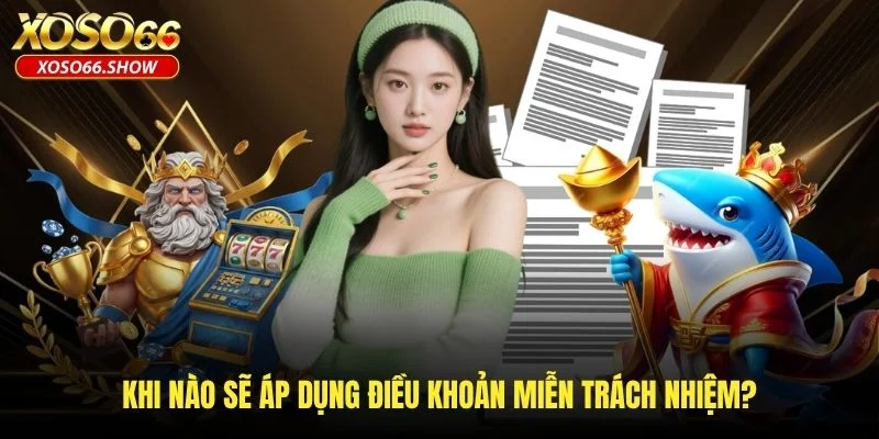 Khi nào sẽ áp dụng điều khoản miễn trách nhiệm?