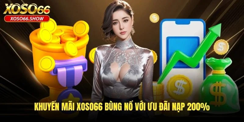 Khuyến mãi XOSO66 bùng nổ với ưu đãi nạp 200%