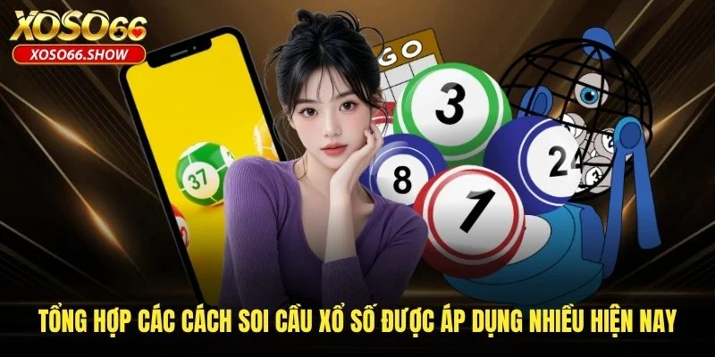 Tổng hợp các cách soi cầu xổ số được áp dụng nhiều hiện nay